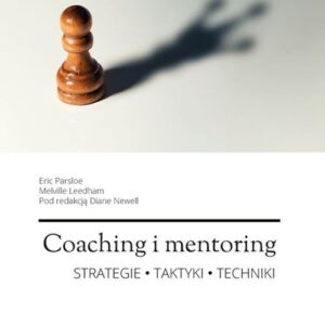 Coaching i mentoring. Podręcznik dla trenerów i mentorów