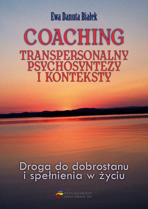 Coaching transpersonalny psychosyntezy. Droga do dobrostanu i spełnienia