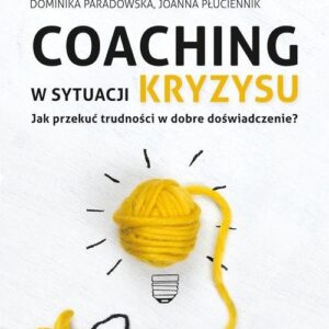 Coaching w sytuacji kryzysu. Jak przekuć trudności w dobre doświadczenie?