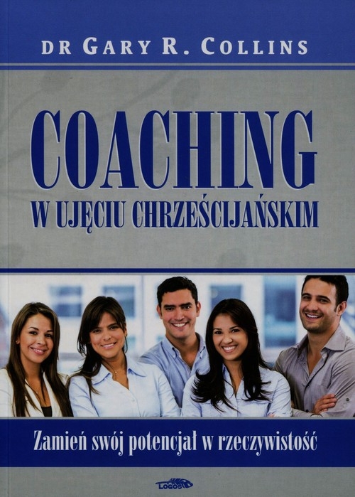 Coaching w ujęciu chrześcijańskim. Zamień swój potencjał w rzeczywistość