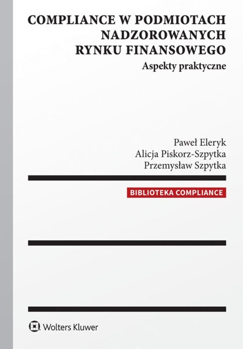 Compliance w podmiotach nadzorowanych rynku finansowego. Aspekty praktyczne