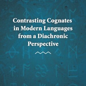Contrasting Cognates in Modern Languages from a Diachronic Perspective