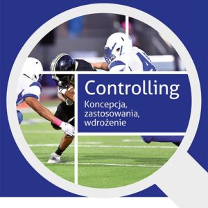 Controlling. Koncepcja, zastosowania, wdrożenie