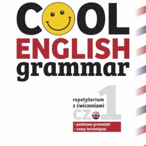 Cool English Grammar Repetytorium z ćwiczeniami Część 1. Podstawy gramatyki, czasy teraźniejsze