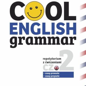 Cool English Grammar Repetytorium z ćwiczeniami część 2. Czasy przeszłe, czasy przyszłe