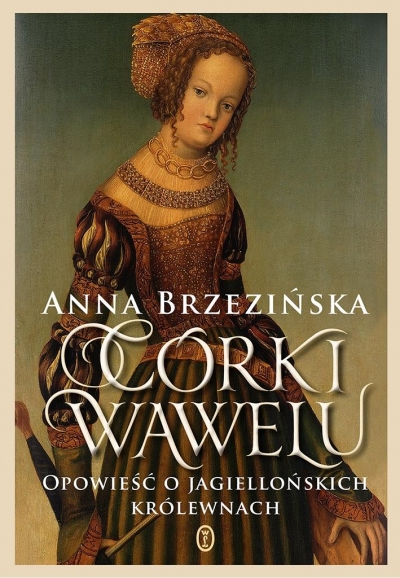 Córki Wawelu. Opowieść o jagiellońskich królewnach