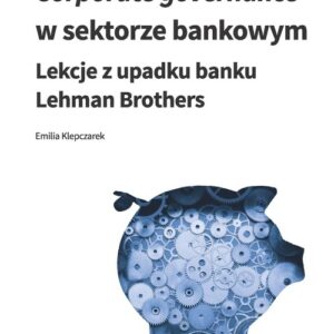 Corporate govermance w sektorze bankowym. Lekcje z upadku banku Lehman Brothers