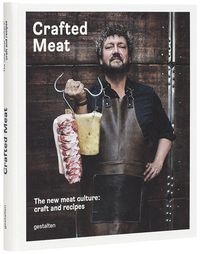 Crafted Meat. The New Meat Culture: Craft and Recipes