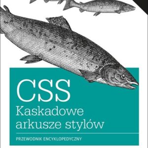 CSS Kaskadowe arkusze stylów. Przewodnik encyklopedyczny