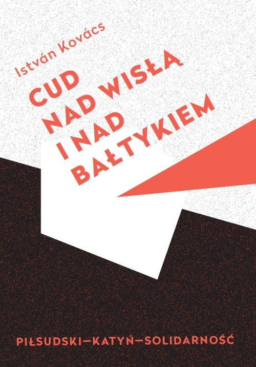 Cud nad Wisłą i nad Bałtykiem. Piłsudski Katyń Solidarność