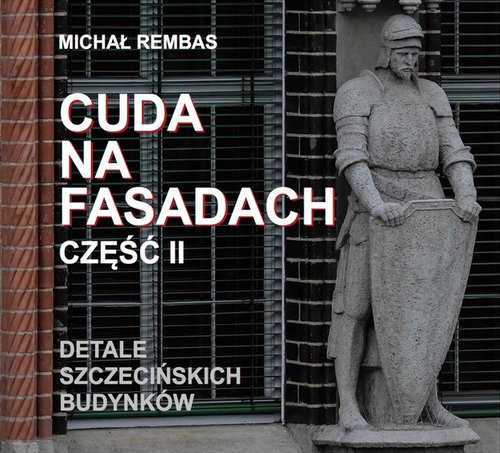 Cuda na fasadach Część 2. Detale szczecińskich budynków