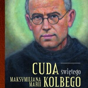 Cuda świętego Maksymiliana Marii Kolbego