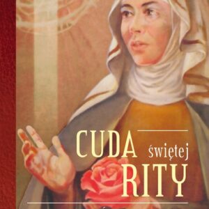 Cuda świętej Rity. Świadectwa i modlitwy
