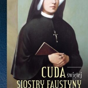 Cuda świętej Siostry Faustyny