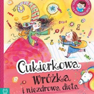 Cukierkowa wróżka i niezdrowa dieta. Edukacyjne baśnie dla przedszkolaków