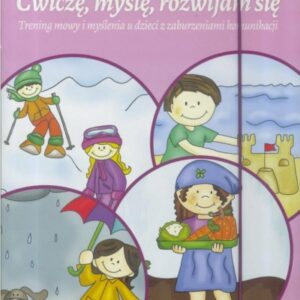 Ćwiczę, myślę, rozwijam się. Trening mowy i myślenia u dzieci z zaburzeniami komunikacji