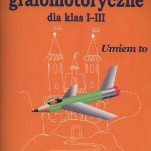 Ćwiczenia grafomotoryczne dla klas I-III. Umiem to