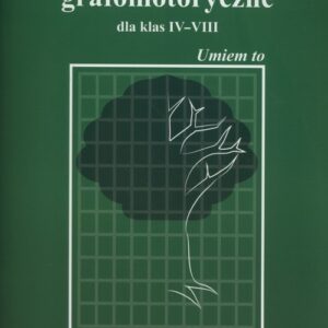 Ćwiczenia grafomotoryczne dla klas IV-VIII. Umiem to