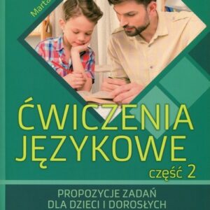Ćwiczenia językowe Część 2. Propozycje zadań dla dzieci i dorosłych z zaburzeniami w komunikacji językowej