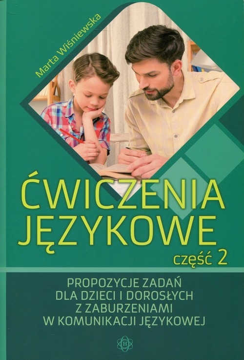 Ćwiczenia językowe Część 2. Propozycje zadań dla dzieci i dorosłych z zaburzeniami w komunikacji językowej