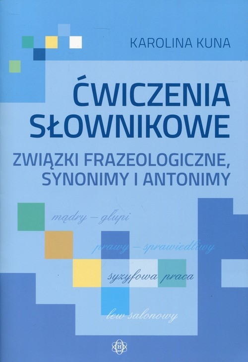 Ćwiczenia słownikowe. Związki frazeologiczne, synonimy i antonimy