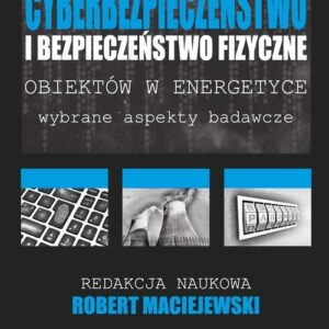 Cyberbezpieczeństwo i bezpieczeństwo fizyczne obiektów w energetyce