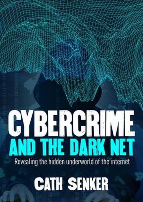 Cybercrime and the Dark Net. Revealing the hidden underworld of the internet