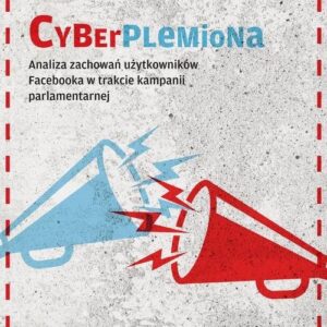 Cyberplemiona. Analiza zachowań użytkowników Facebooka w trakcie kampanii parlamentarnej