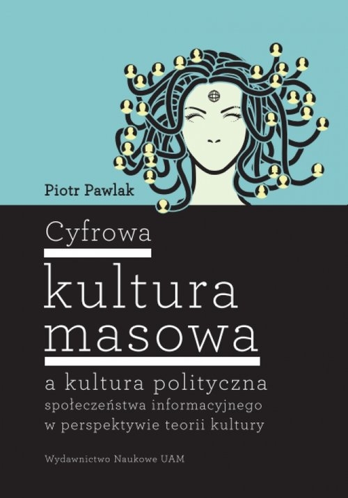 Cyfrowa kultura masowa. a kultura polityczna społeczeństwa informacyjnego w perspektywie teorii kultury