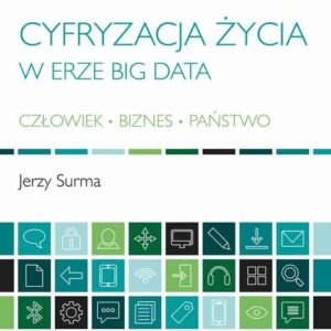 Cyfryzacja życia w erze Big Data. Człowiek - Biznes - Państwo