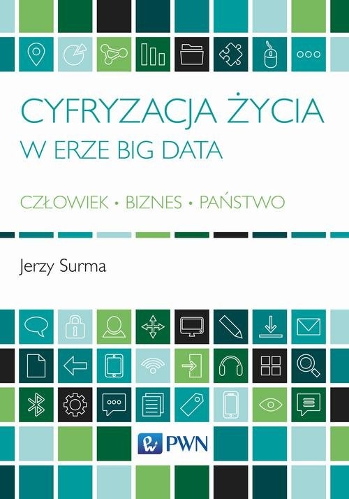 Cyfryzacja życia w erze Big Data. Człowiek - Biznes - Państwo