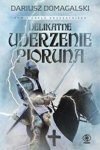Cykl krzyżacki Tom 1 Delikatne uderzenie pioruna