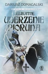Cykl krzyżacki Tom 1 Delikatne uderzenie pioruna