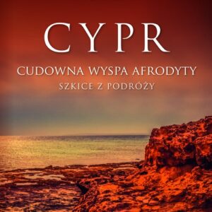 Cypr Cudowna wyspa Afrodyty. Szkice z podróży