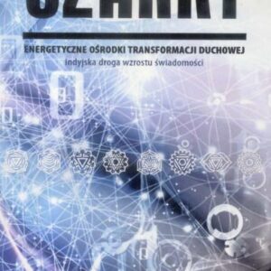Czakry. Energetyczne ośrodki transformacji duchow.