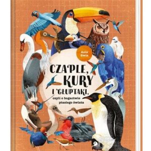 Czaple, kury i głuptaki, czyli o bogactwie ptasiego świata