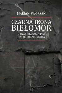 Czarna Ikona - Biełomor. Kanał Białomorski. Dzieje. Ludzie . Słowa