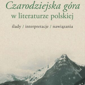 Czarodziejska góra w literaturze polskiej. ślady/interpretacje/nawiązania
