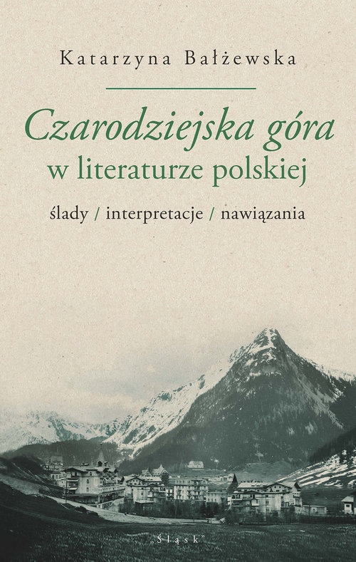 Czarodziejska góra w literaturze polskiej. ślady/interpretacje/nawiązania