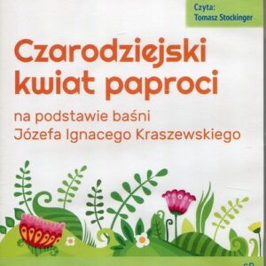 Czarodziejski kwiat paproci (Audiobook). na podstawie baśni Józefa Ignacego Kraszewskiego