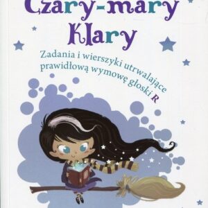 Czary-mary Klary. Zadania i wierszyki utrwalające prawidłową wymowę głoski R