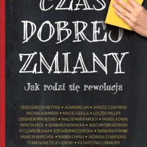 Czas dobrej zmiany Jak rodzi się rewolucja