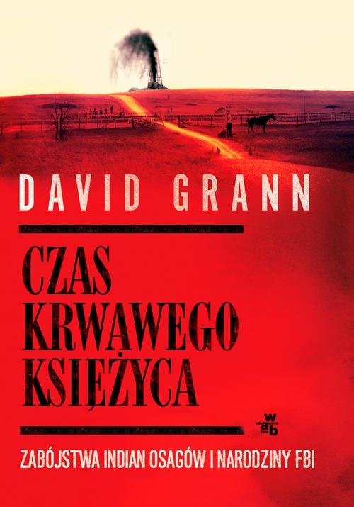 Czas krwawego księżyca. Zabójstwa Indian Osagów i narodziny FBI