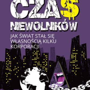 Czas niewolników. Jak świat stał się własnością kilku korporacji