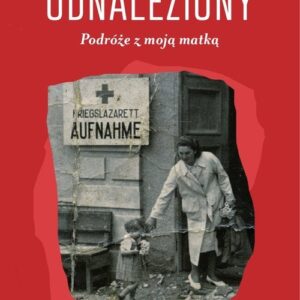 Czas odnaleziony. Podróże z moją matką