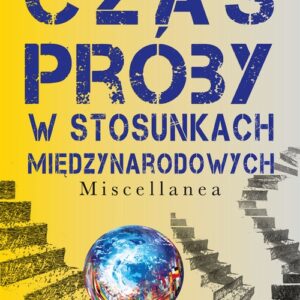 Czas próby w stosunkach międzynarodowych. Miscellanea
