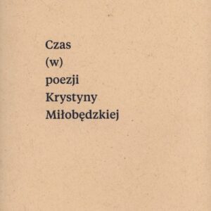 Czas (w) poezji Krystyny Miłobędzkiej
