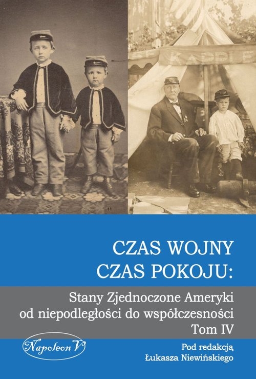 Czas wojny, czas pokoju:. Stany Zjednoczone Ameryki  od niepodległości do współczesności
