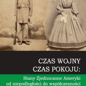 Czas wojny czas pokoju tomV. tom V Stany Zjednoczone Ameryki od niepodległości do współczesności