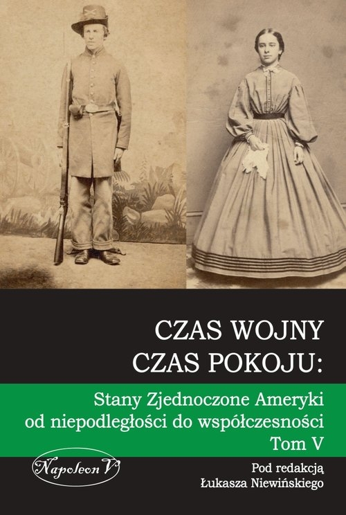 Czas wojny czas pokoju tomV. tom V Stany Zjednoczone Ameryki od niepodległości do współczesności